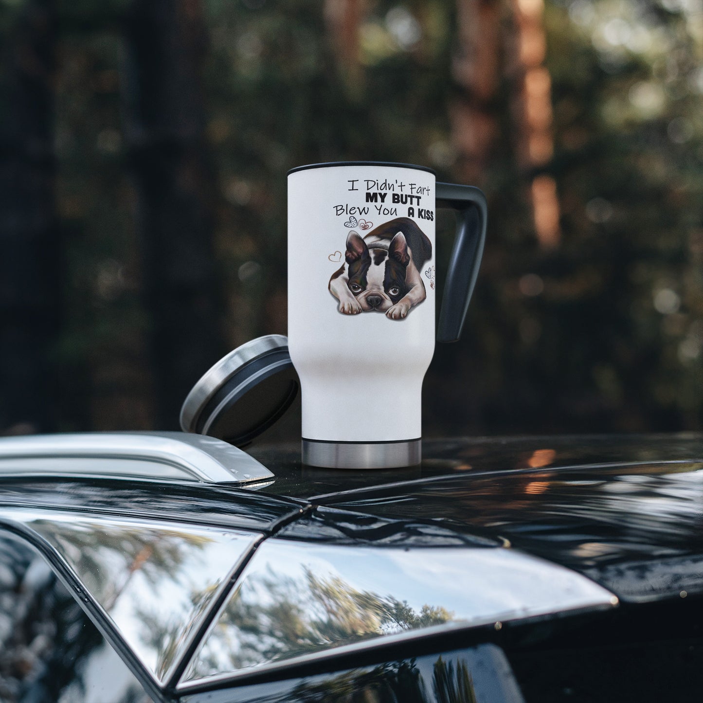 Boston Terrier Travel Mug, I Didn't Fart My Butt Blew You A Kiss