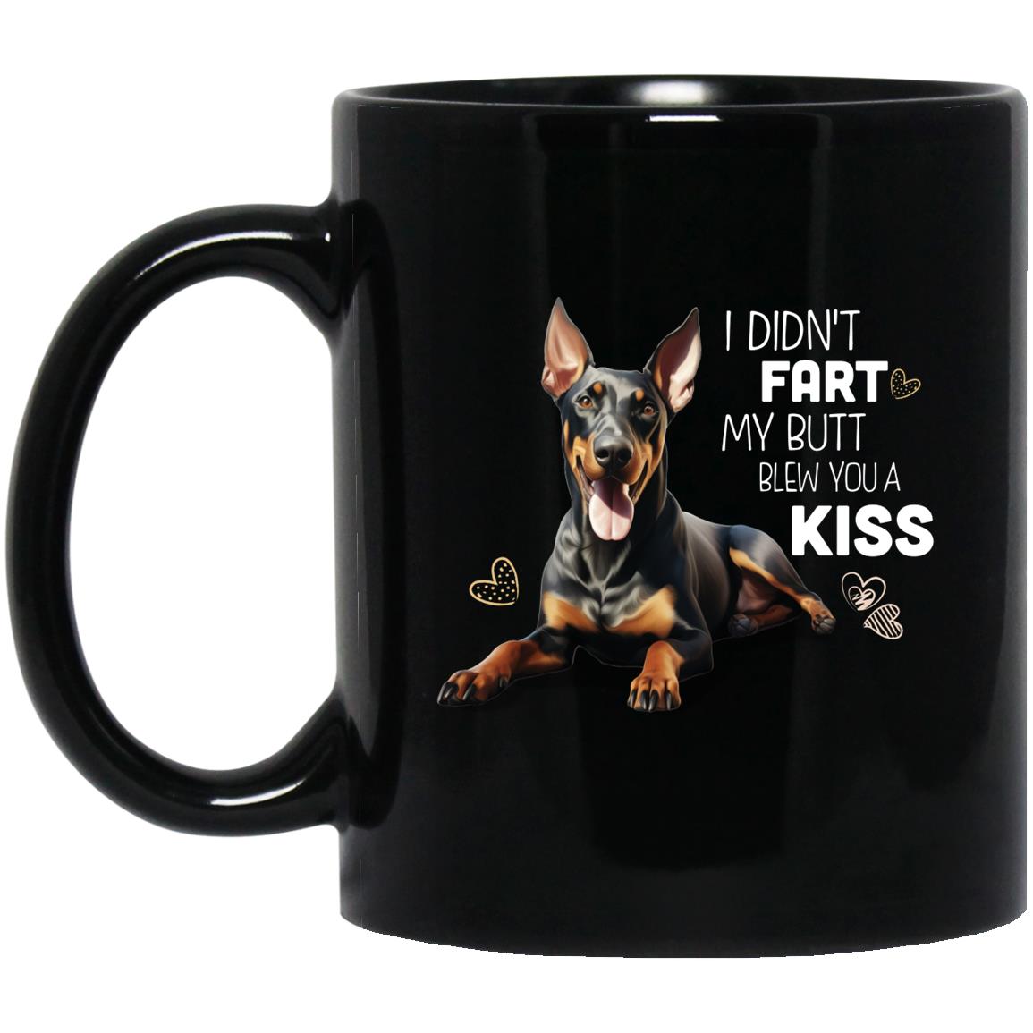 Doberman Pincher Mug, I Didn't Fart My Butt Blew You A Kiss, 11 oz. Black Mug