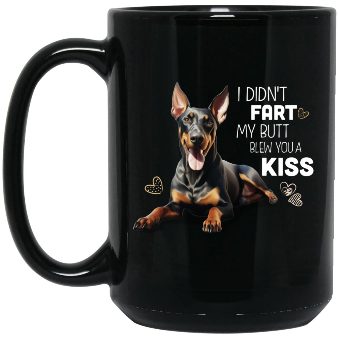 Doberman Pincher Mug, I Didn't Fart My Butt Blew You A Kiss, 11 oz. Black Mug
