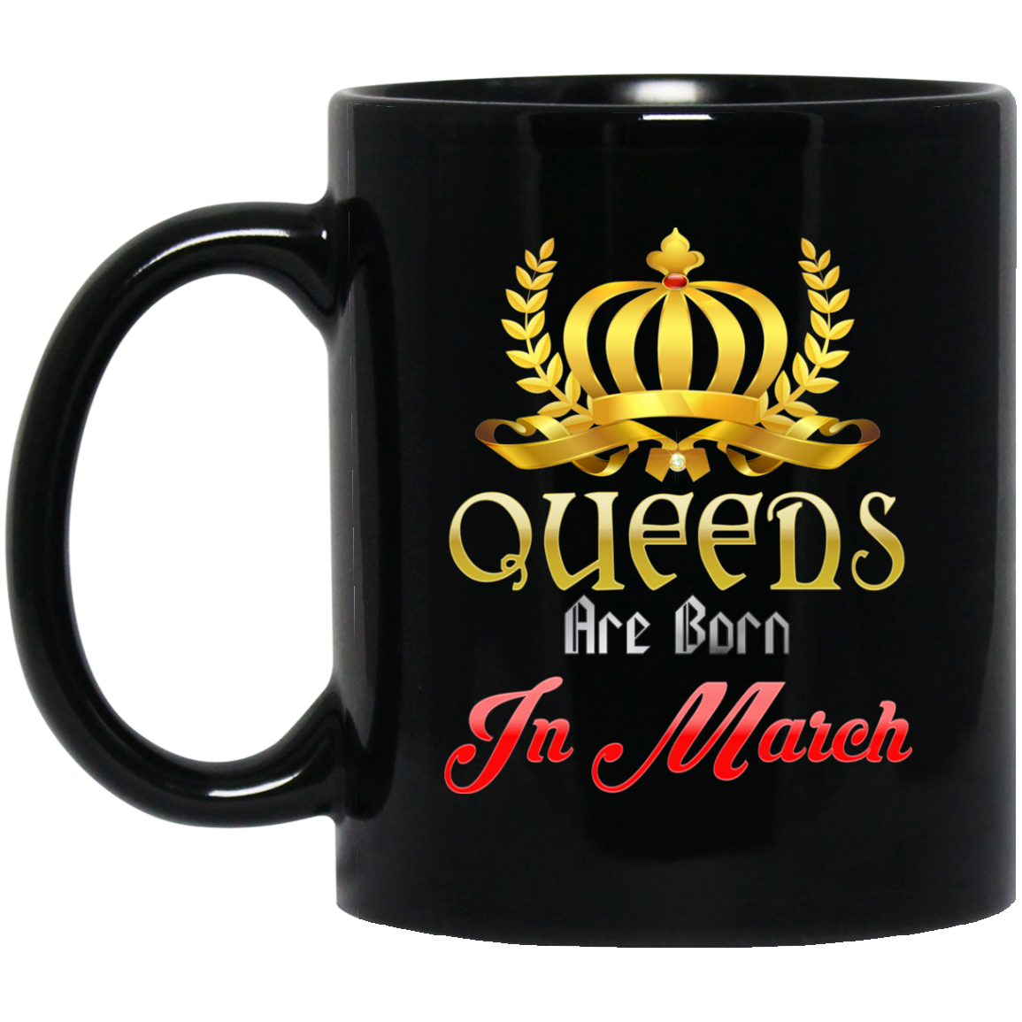 Queens Are Born In March Coffee Mug - March Birthday Gifts - GoneBold.gift