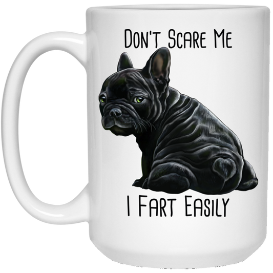 French Bulldog Mug, Don't Scare Me I Fart Easily, Funny Dog Mug - GoneBold.gift