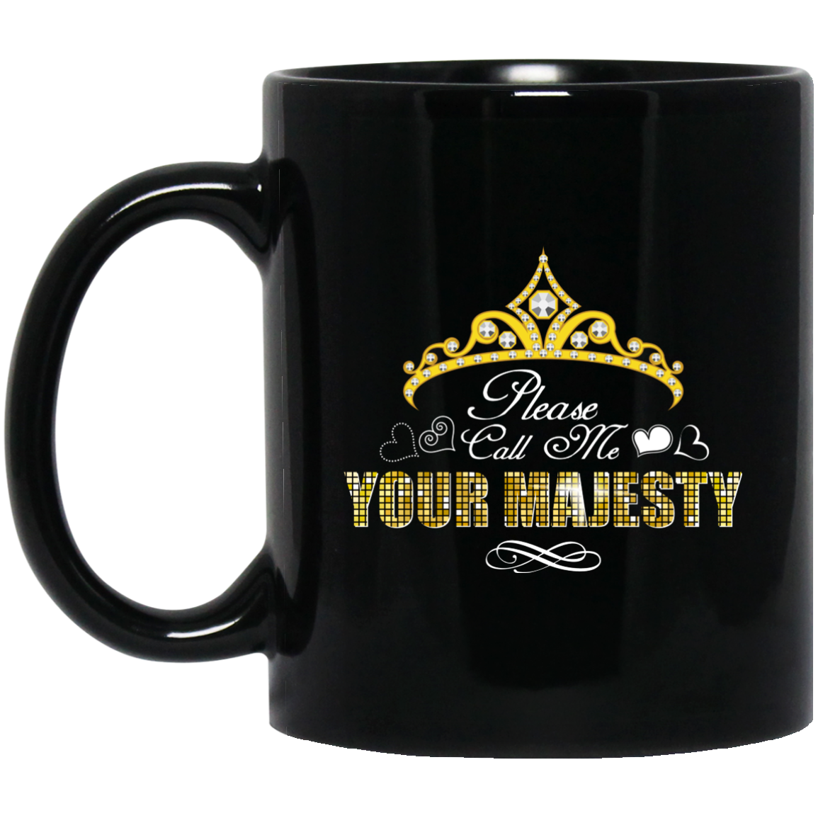 Funny Mug - Please Call Me Your Majesty - GoneBold.gift