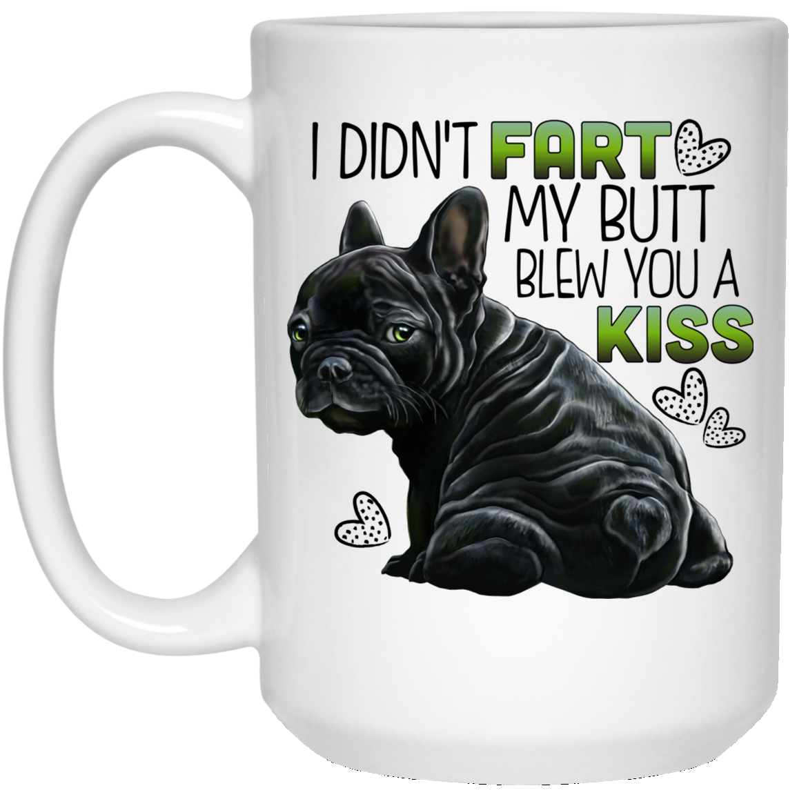 French Bulldog Mug, I Didn't Fart My Butt Blew You A Kiss Funny Frenchie Gifts - GoneBold.gift