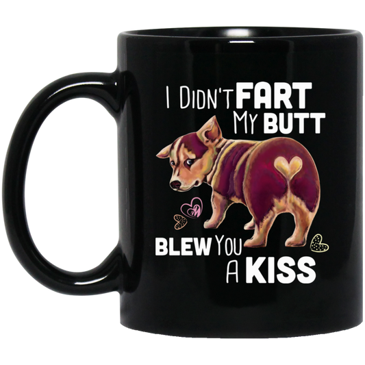 Corgi Mug - I Didn't Fart My Butt Blew You A Kiss - GoneBold.gift