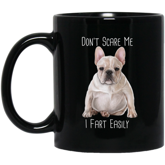 French Bulldog Mug, Don't Scare Me I Fart Easily - GoneBold.gift