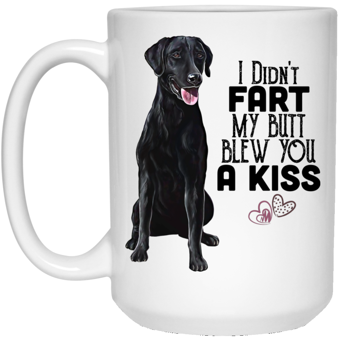 Black lab, Labrador Coffee Mug, I Didn't Fart My Butt Blew You A Kiss - GoneBold.gift