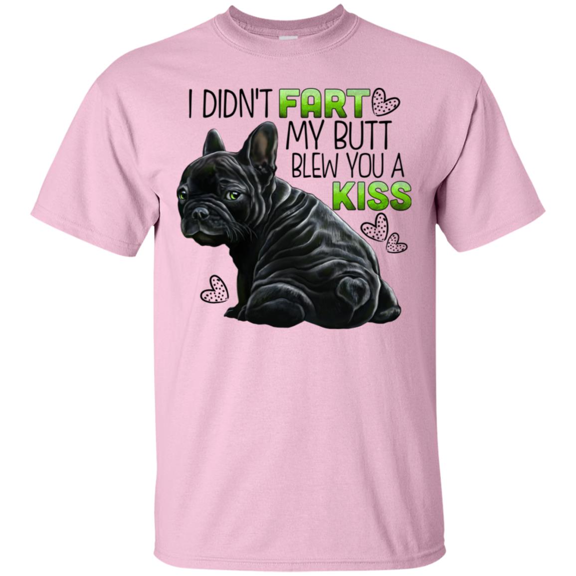 Black French bulldog Funny T-shirt, I didn't fart my butt blew you a kiss - GoneBold.gift