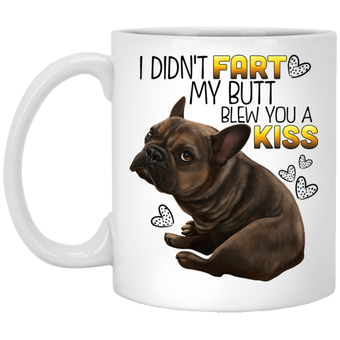 Brown French Bulldog Mug - I Didn't Fart My Butt Blew you A Kiss - GoneBold.gift