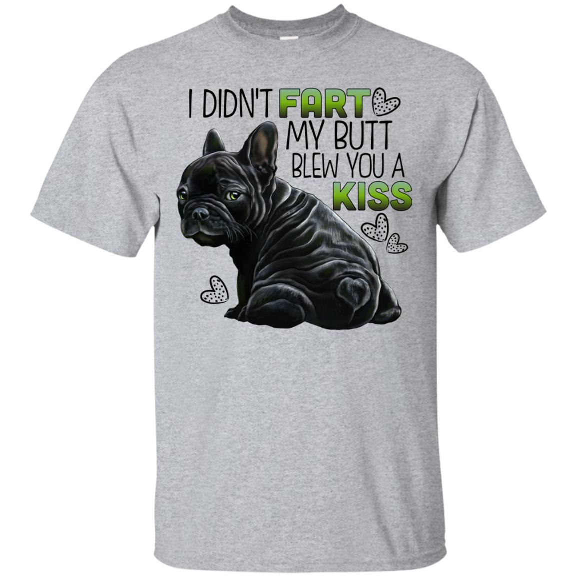 French Bulldog T-shirt, funny shirt, I Didn't Fart My Butt blew you a kiss - GoneBold.gift