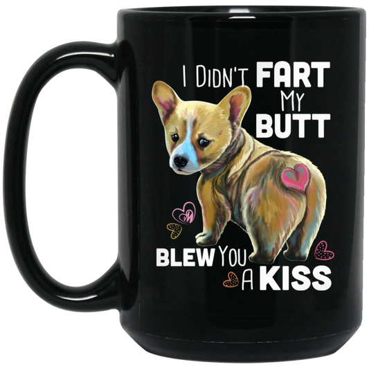 Welsh Corgi Funny Mug - I Didn't Fart My Butt Blew You A Kiss - GoneBold.gift