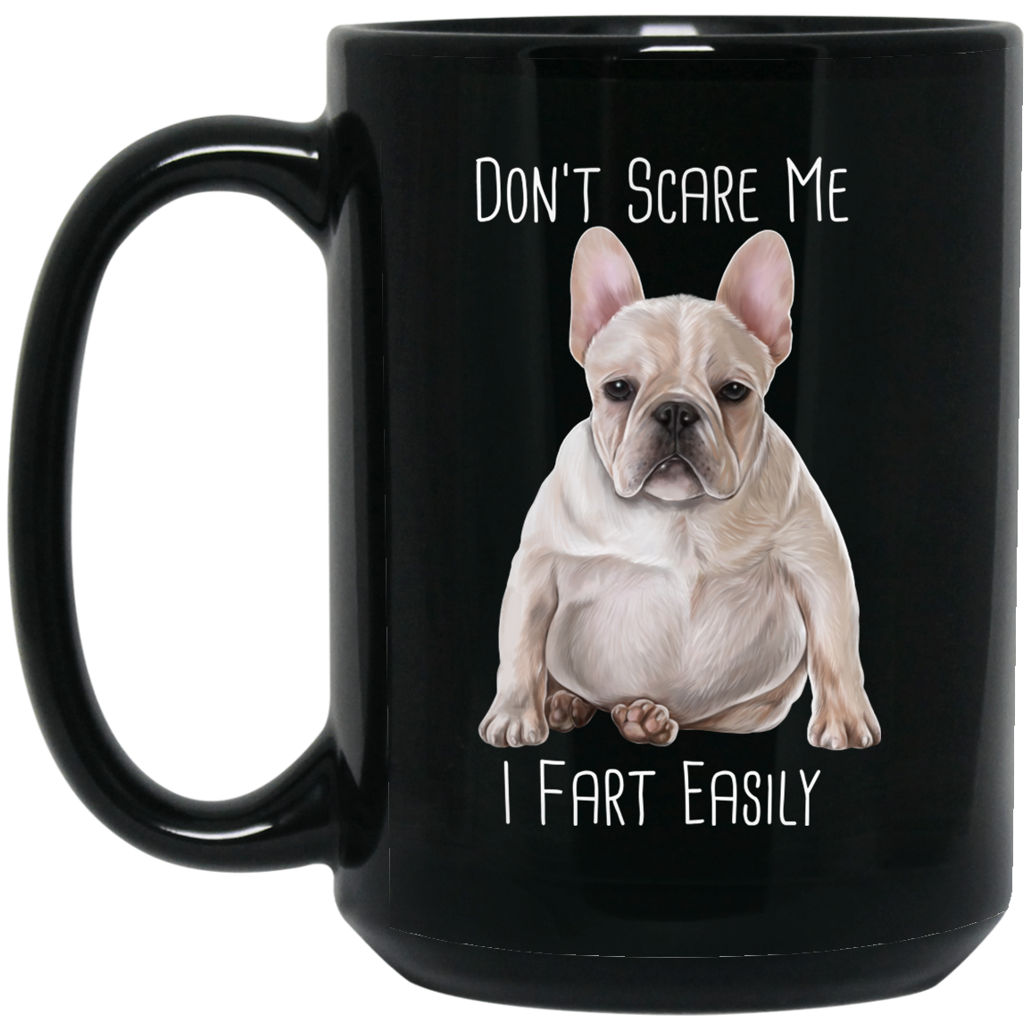 French Bulldog Mug, Don't Scare Me I Fart Easily - GoneBold.gift