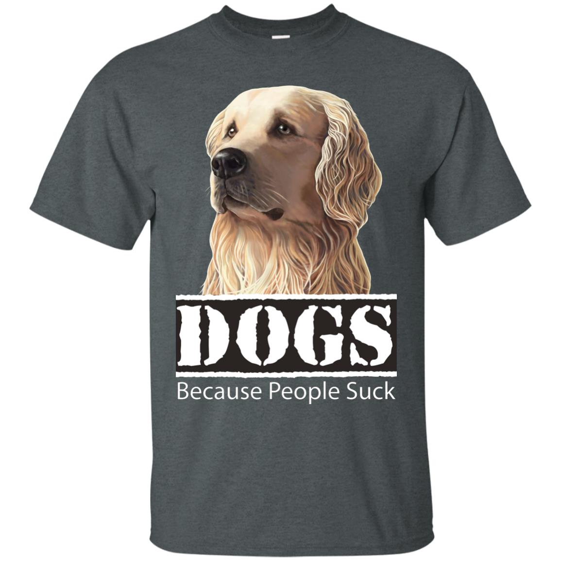 Golden Retriever T-Shirt - Dogs Because People Suck - GoneBold.gift