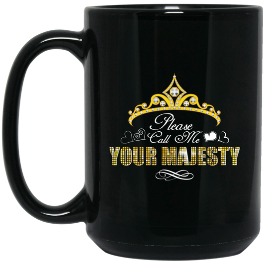Funny Mug - Please Call Me Your Majesty - GoneBold.gift