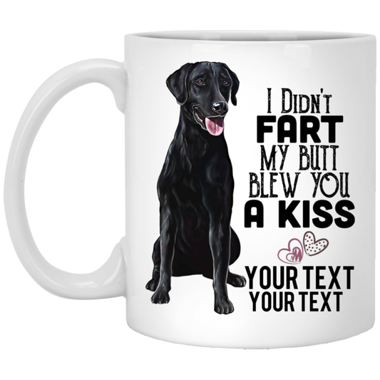 Black Lab, ADD YOUR TEXT, dog mug, I Didn't Fart My Butt Blew You A Kiss - GoneBold.gift
