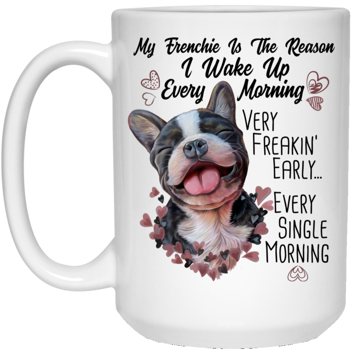 French Bulldog Gifts, My Dog Is the Reason I Wake Up Funny Mug - GoneBold.gift