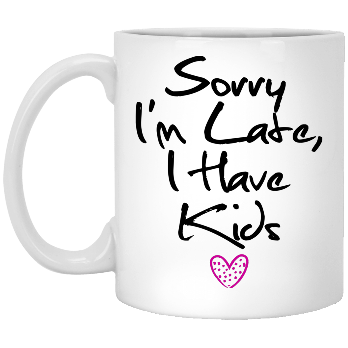 Funny Mom Mug - Sorry I'm Late I Have Kids - GoneBold.gift