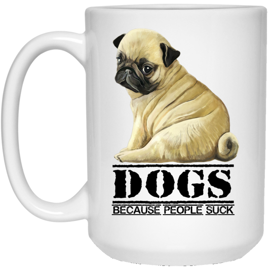 Funny Pugs - Dogs Because People Suck Coffee Mug - GoneBold.gift