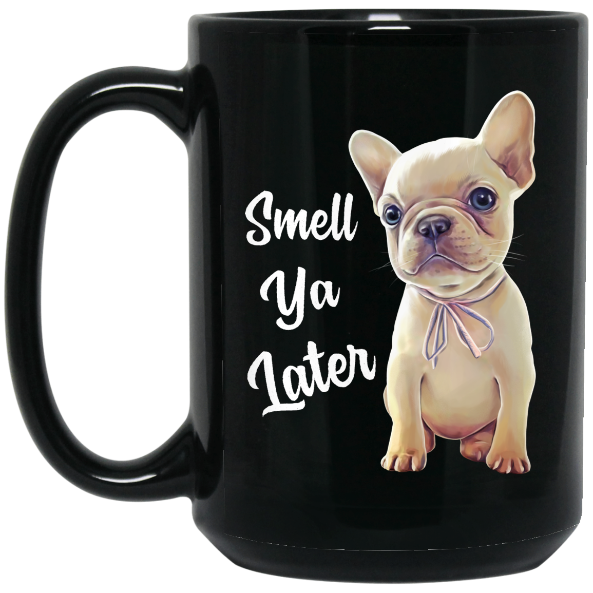 French Bulldog Mug, Smell Ya Later, Funny Frenchie gift - GoneBold.gift