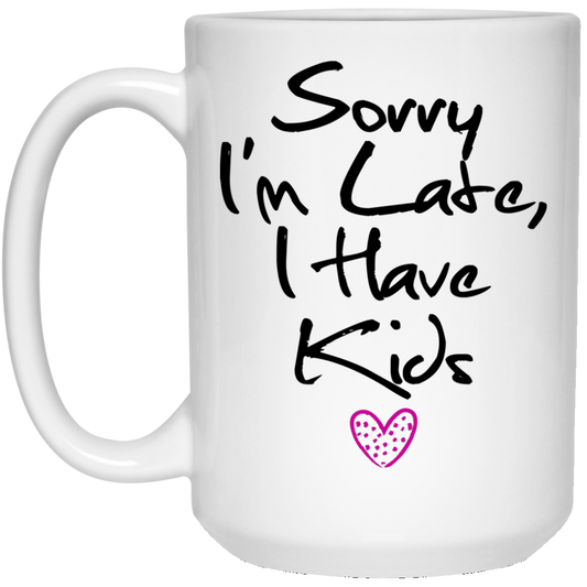 Funny Mom Mug - Sorry I'm Late I Have Kids - GoneBold.gift