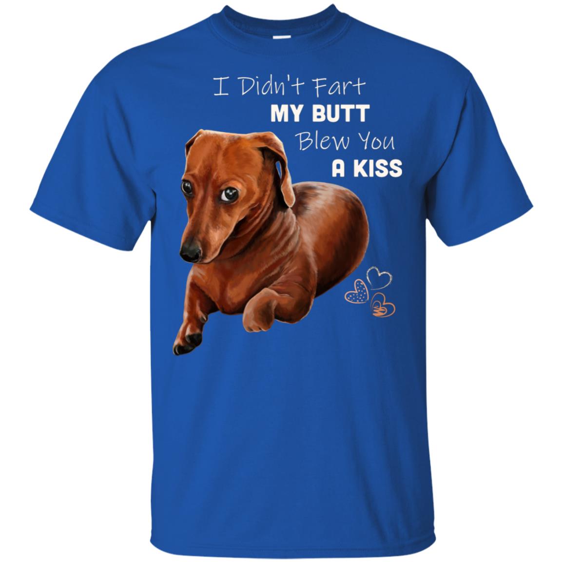 Wiener Dog, Dachshund T-Shirt, Dachshund gifts, I Didn't Fart My Butt Blew You A Kiss, Funny Shirt - GoneBold.gift