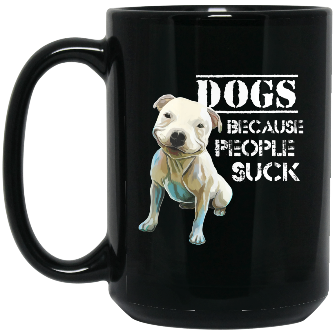 Pit Bull Funny Mug, Dogs Because People Suck - GoneBold.gift