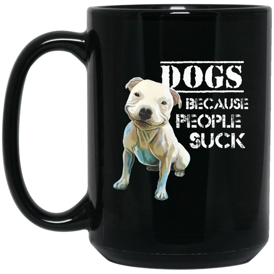Pit Bull Funny Mug, Dogs Because People Suck - GoneBold.gift