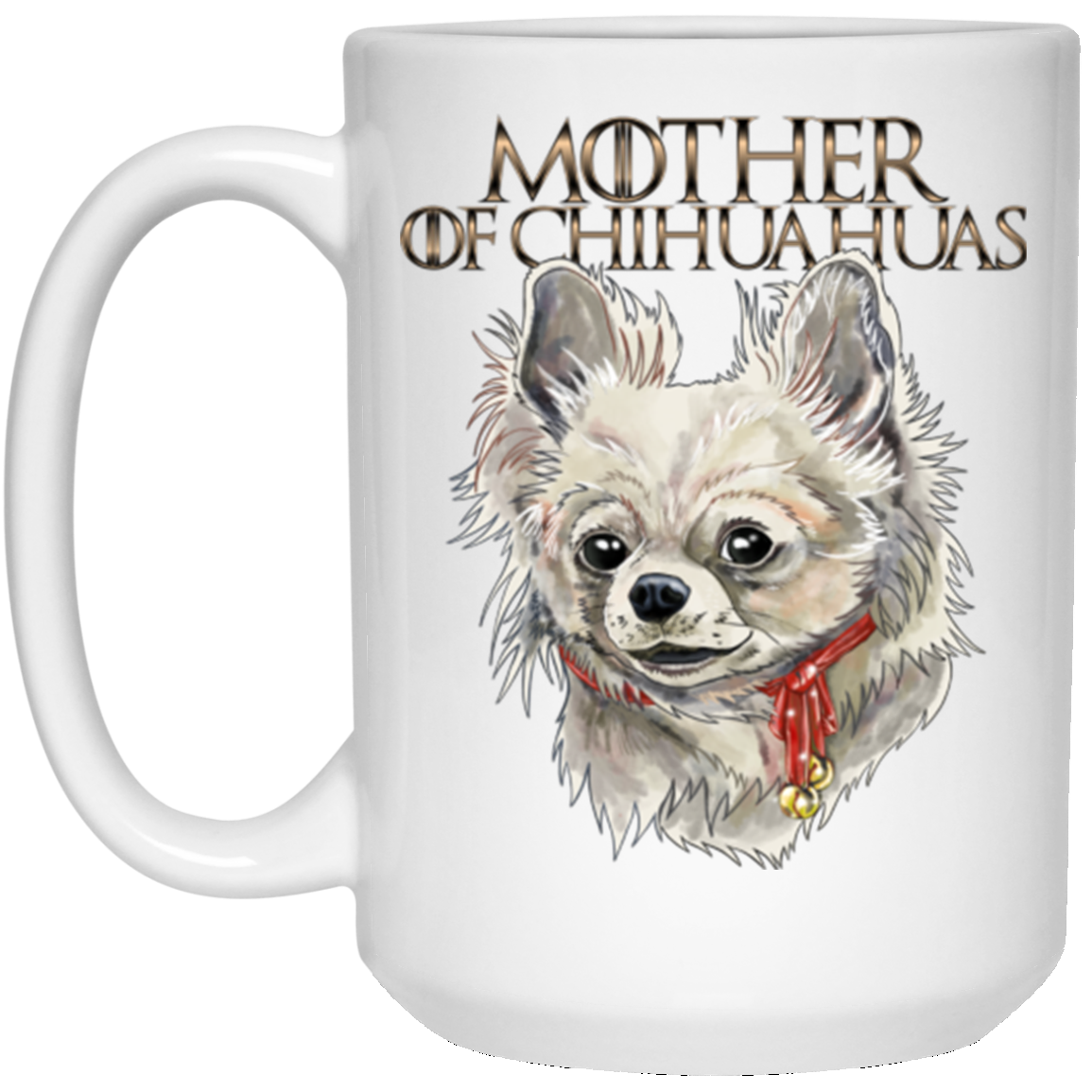 Chihuahua Mug - Mother of Chihuahuas - GoneBold.gift
