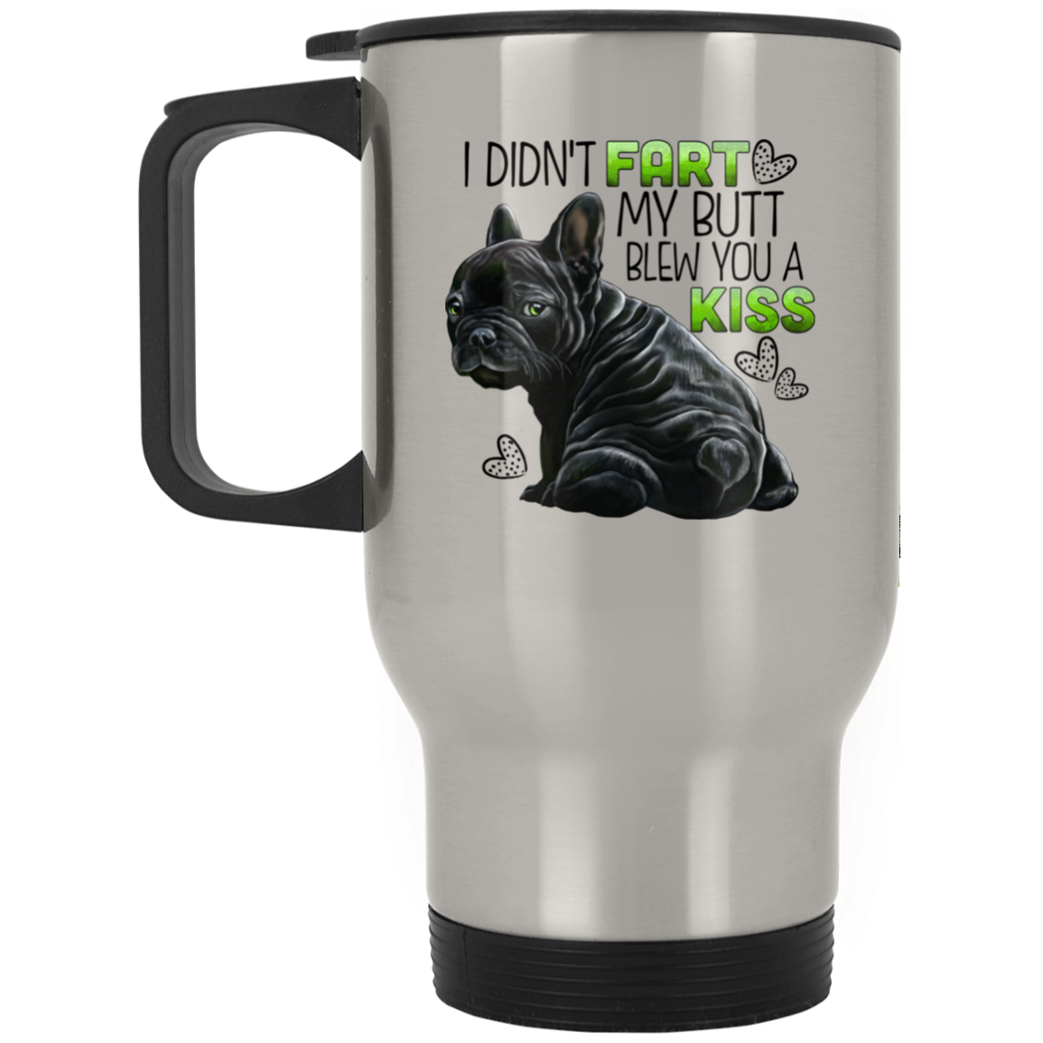 Black French Bulldog Travel Mug - I Didn't Fart My Butt Blew You A Kiss - GoneBold.gift