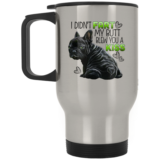 Black French Bulldog Travel Mug -  I Didn't Fart My Butt Blew You A Kiss - GoneBold.gift