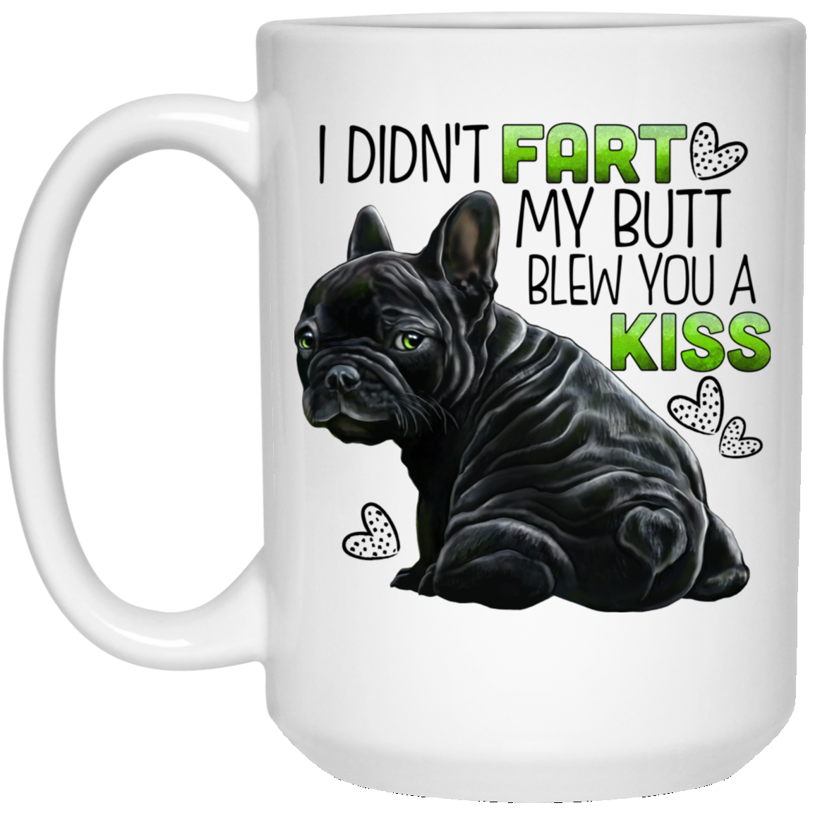 Black French Bulldog Mug, I Didn't Fart My Butt Blew You A Kiss - GoneBold.gift