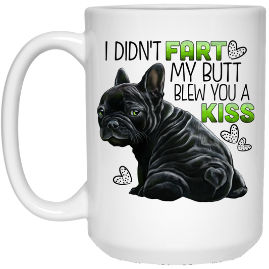 Black French Bulldog Mug, I Didn't Fart My Butt Blew You A Kiss - GoneBold.gift