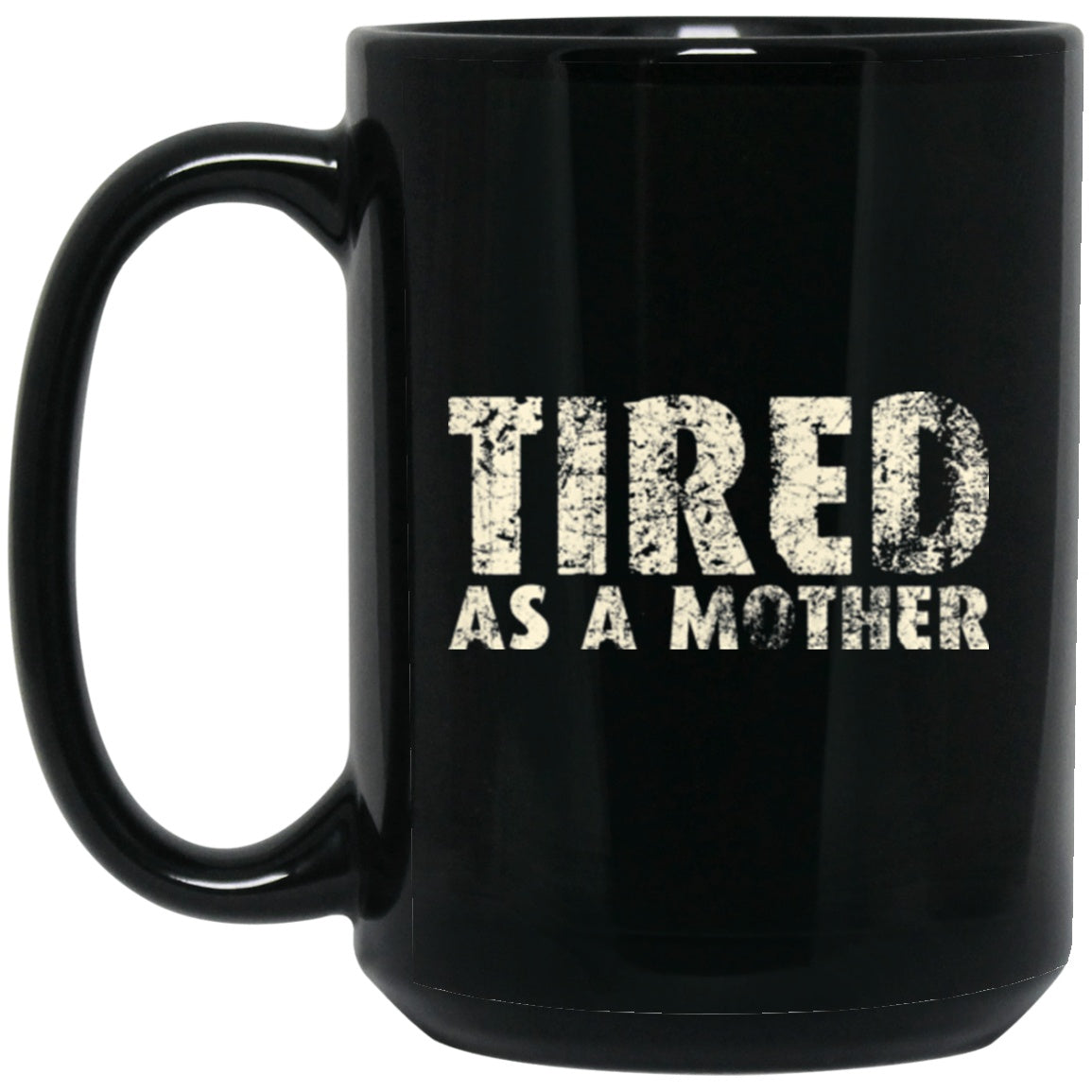 Mom Mug Tired As A Mother funny Black Coffee Mugs - GoneBold.gift