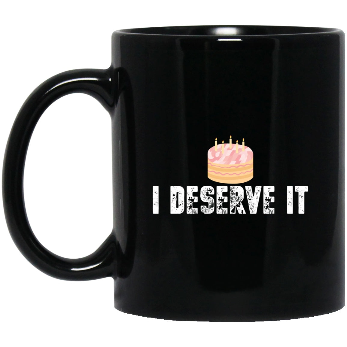 Funny i Deserve It Cake Black Coffee Mugs - GoneBold.gift