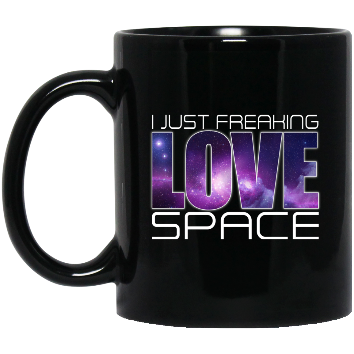 Geek Gifts Coffee Mug - I Just Freaking Love Space - GoneBold.gift
