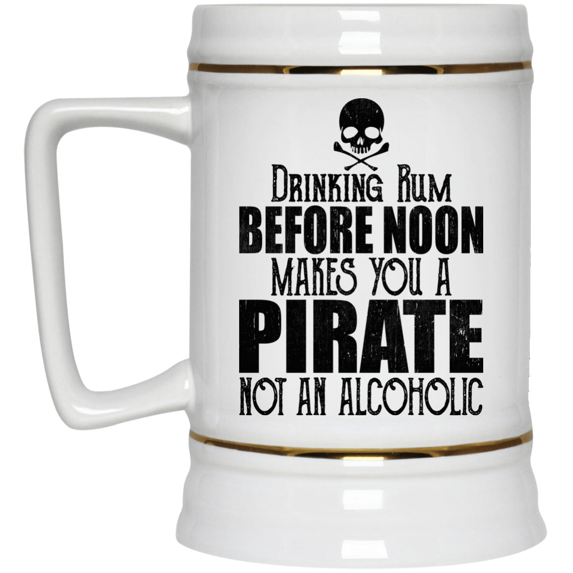 Drinking Rum Before Noon Makes You A Pirate Coffee Mugs and Beer Steins - GoneBold.gift