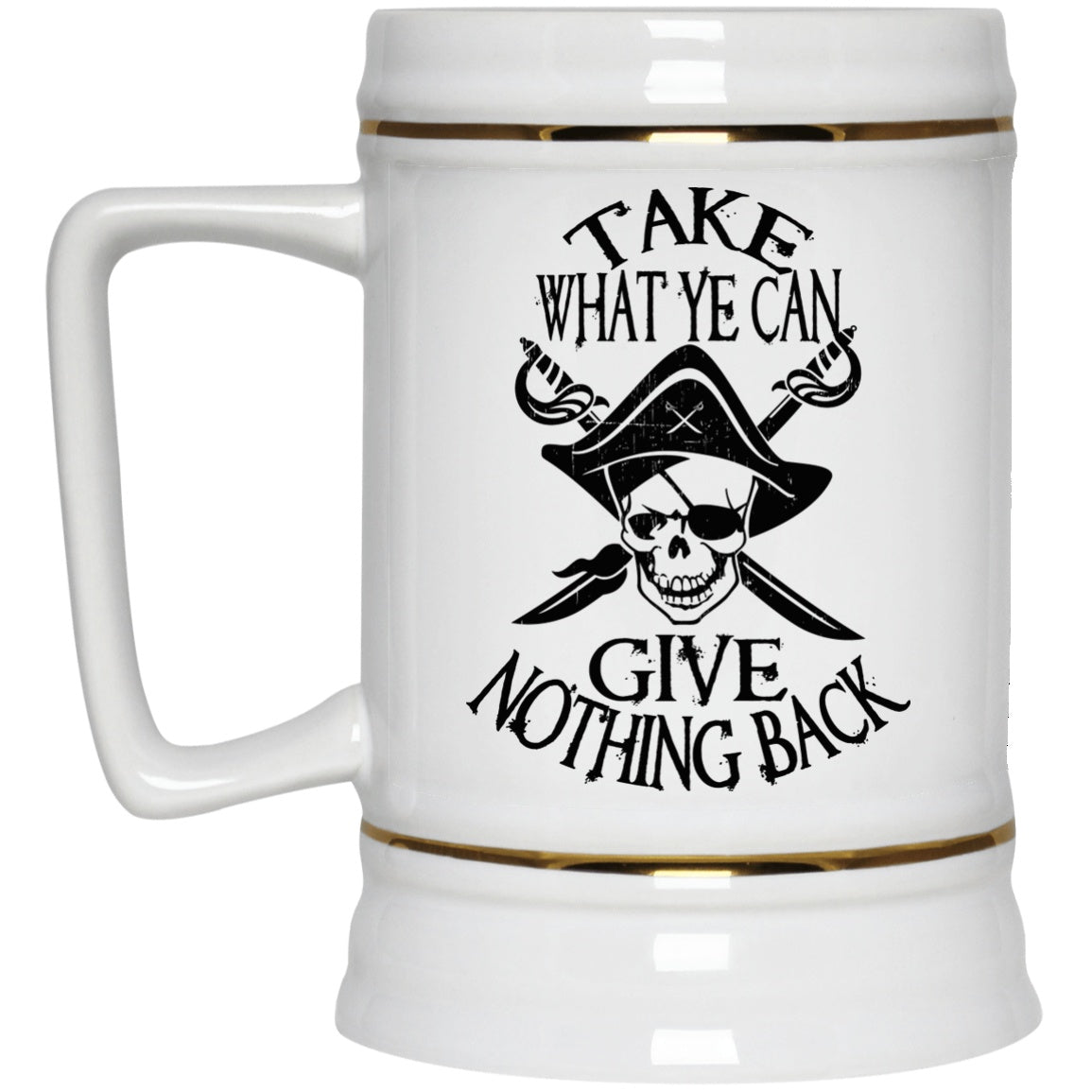 Take What Ye Can Give Nothing Back Pirate Coffee Mug Beer Stein - GoneBold.gift