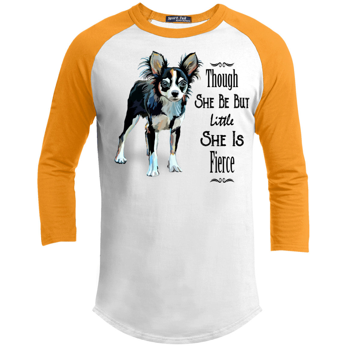 Though She Be But Little She Is Fierce Chihuahua Sporty Tee Shirt - GoneBold.gift