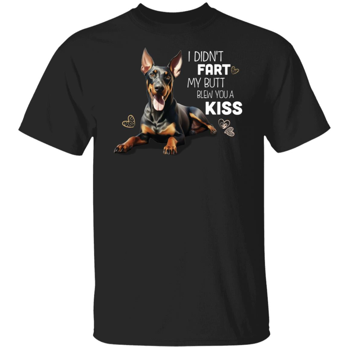 Doberman Pincher Dog T-Shirt, I Didn't Fart My Butt Blew You A Kiss
