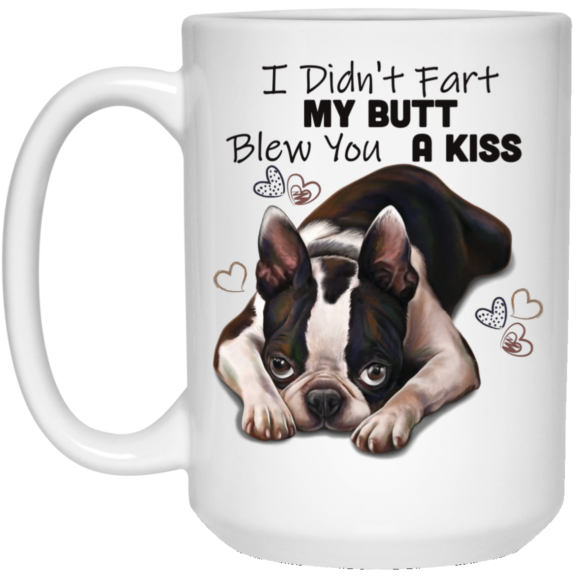 Boston Terrier Gift, I Didn't Fart My Butt Blew You A Kiss, Funny Mug - GoneBold.gift