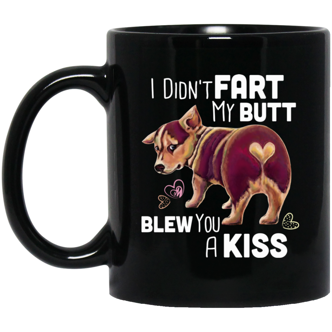 Corgi gifts, Corgi Butt Coffee Mug - I Didn't Fart My Butt Blew You A Kiss - GoneBold.gift