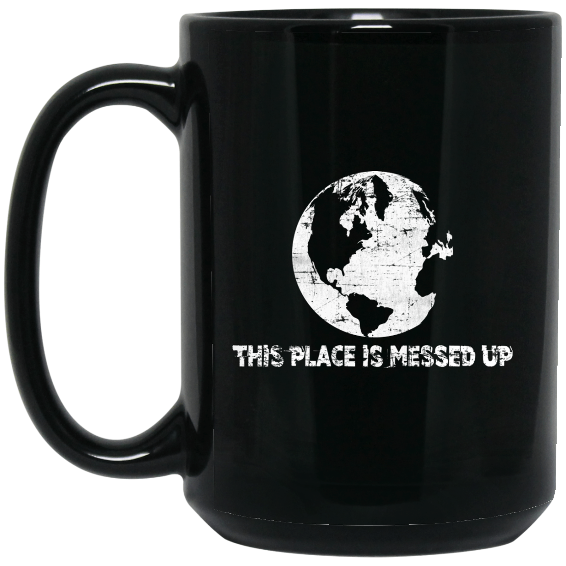 Vegan gifts - Go Green Mug, This Place is Messed Up - GoneBold.gift