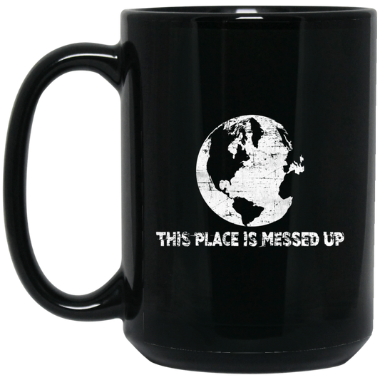 Vegan gifts - Go Green Mug, This Place is Messed Up - GoneBold.gift