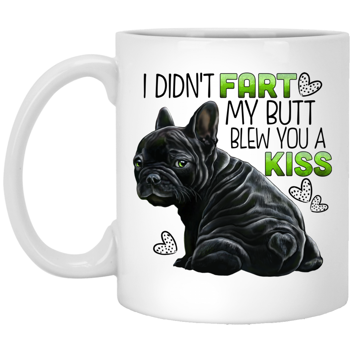 Black French Bulldog Mug, I Didn't Fart My Butt Blew You A Kiss - GoneBold.gift