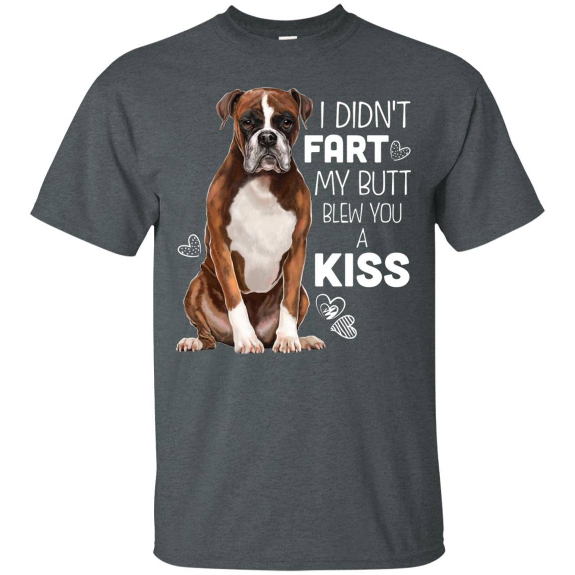 Boxer Dog T-shirt - I Didn't Fart My Butt Blew You A Kiss - GoneBold.gift