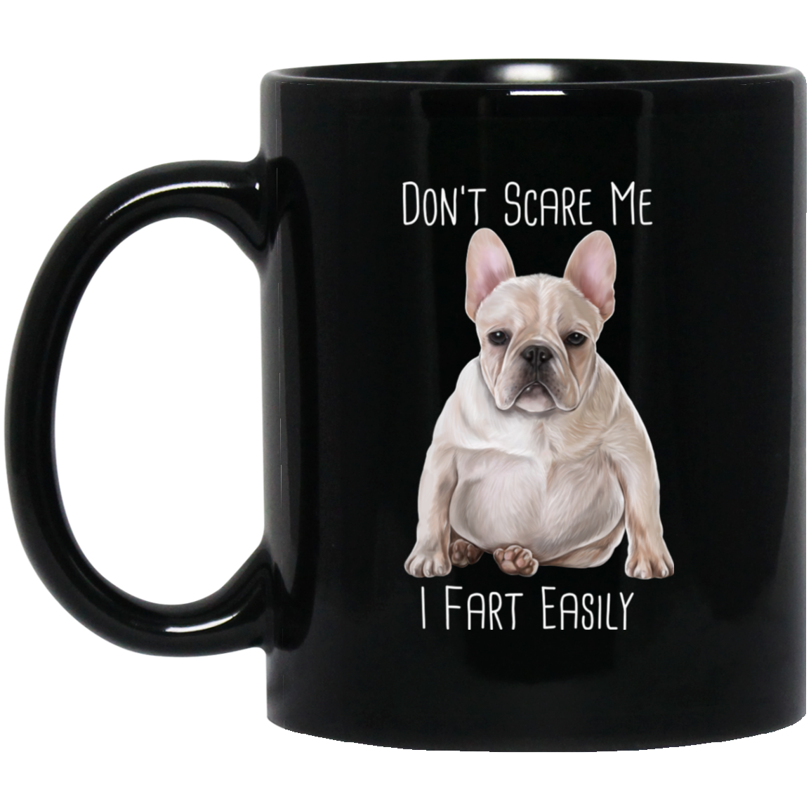 French Bulldog Mug, Don't Scare Me I Fart Easily - GoneBold.gift