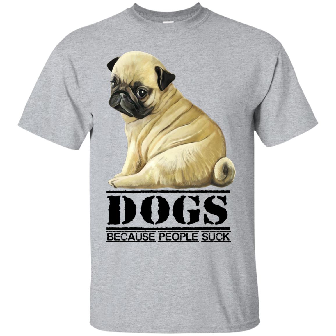 Pug T-Shirt - Funny Shirt for Dog Lover, DOGS Because People Suck - GoneBold.gift