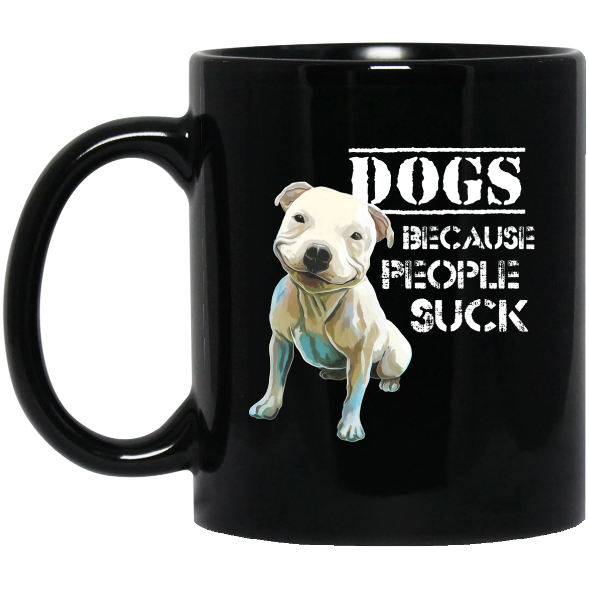 Pit Bull Funny Mug, Dogs Because People Suck - GoneBold.gift