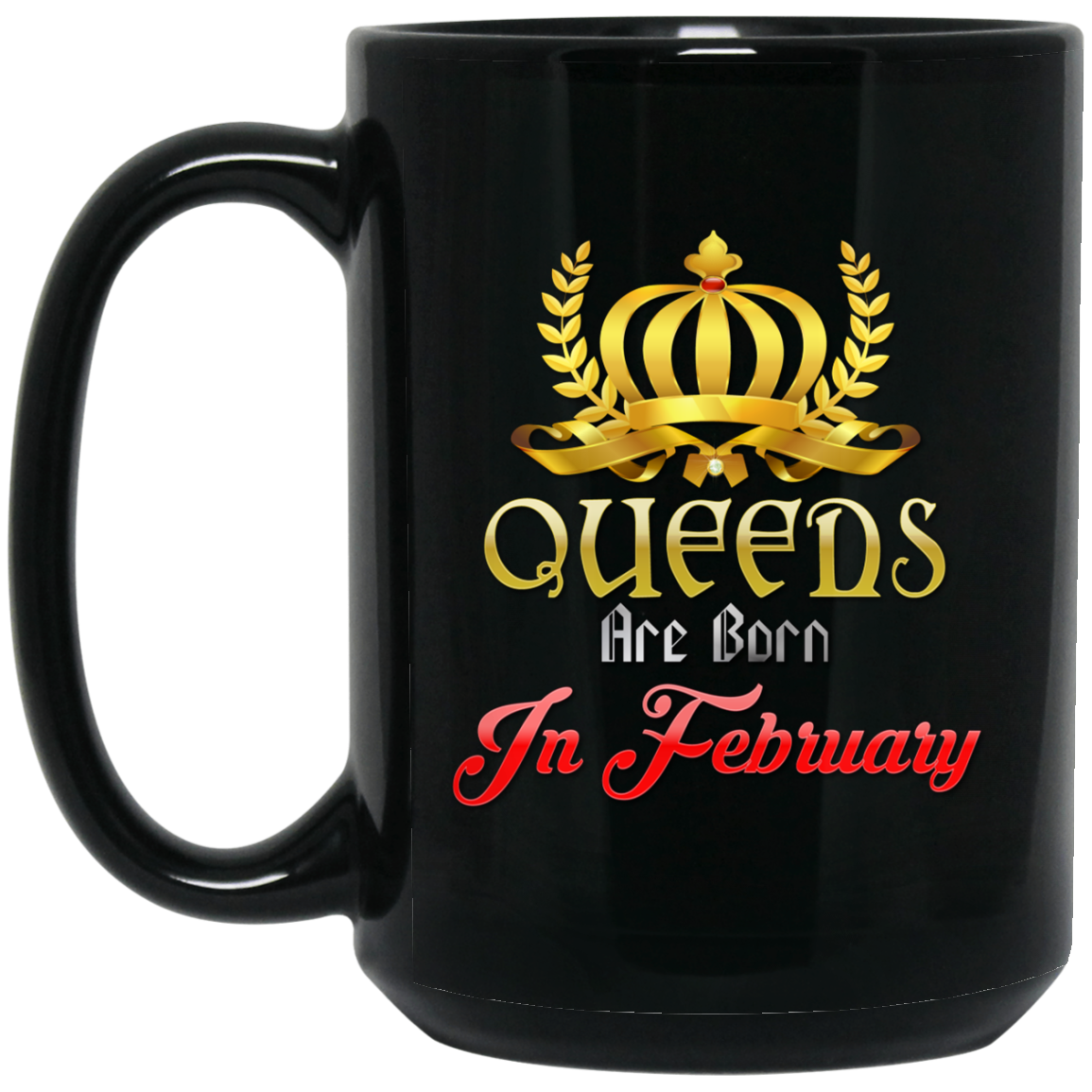 Queens Are Born In February Coffee Mug - February Birthday Gifts - GoneBold.gift