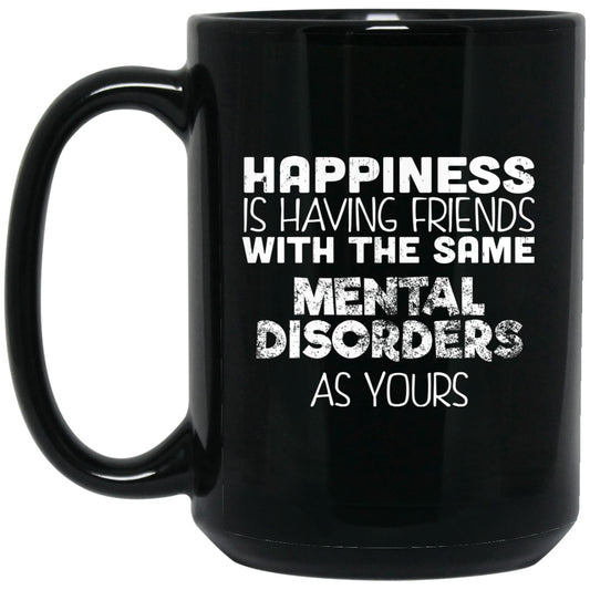 Funny Mug Gift for Friend, Happiness Is Having Friends With The Same Mental Disorder, Coffee Mugs - GoneBold.gift