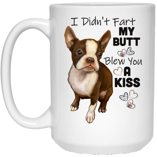 Boston Terrier Mug, I didn't Fart My Butt Blew You A Kiss 15 oz. Mug